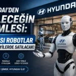 Hyundai’den Geleceğin Hamlesi: İnsansı Robotlar Artık Bayilerde Satılacak!
