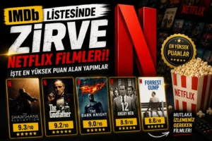 IMDb Listesinde Zirve Netflix Filmleri: İşte En Yüksek Puan Alan Yapımlar